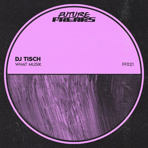 DJ Tisch - What Musik [FF021]